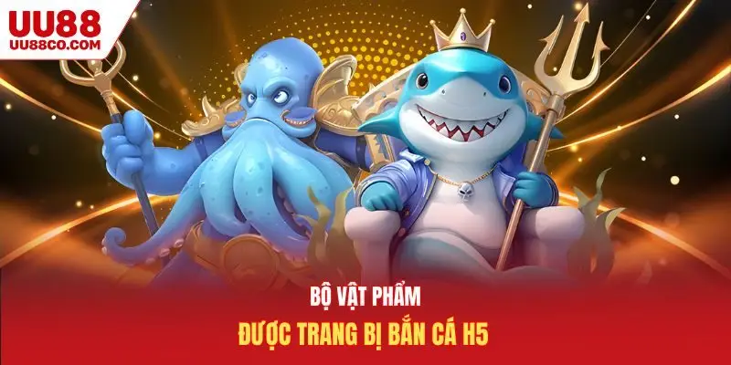 Bộ vật phẩm được trang bị bắn cá H5