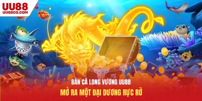 Bắn Cá Long Vương UU88