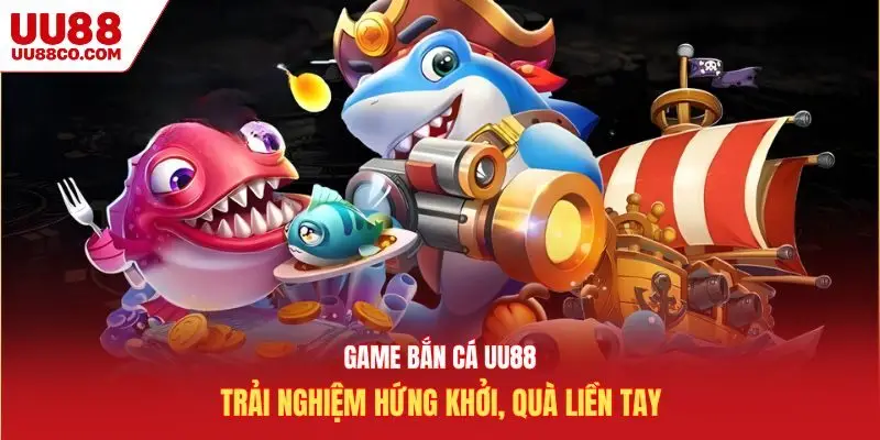 game bắn cá UU88