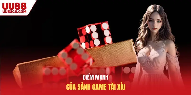 Điểm mạnh của sảnh game tài xỉu