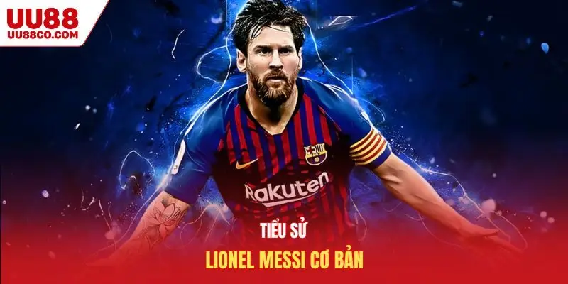 Tiểu sử Lionel Messi cơ bản