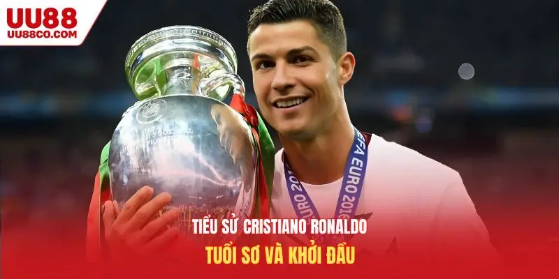 Tiểu sử Cristiano Ronaldo tuổi sơ và khởi đầu