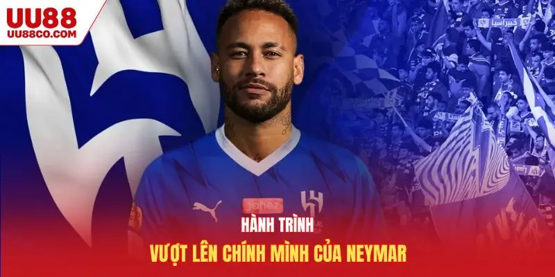 Hành trình vượt lên chính mình của Neymar